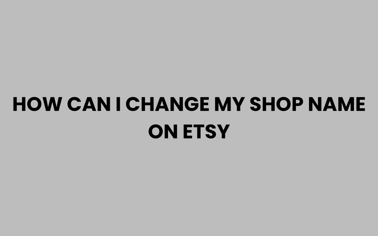 how can i change my shop name on etsy