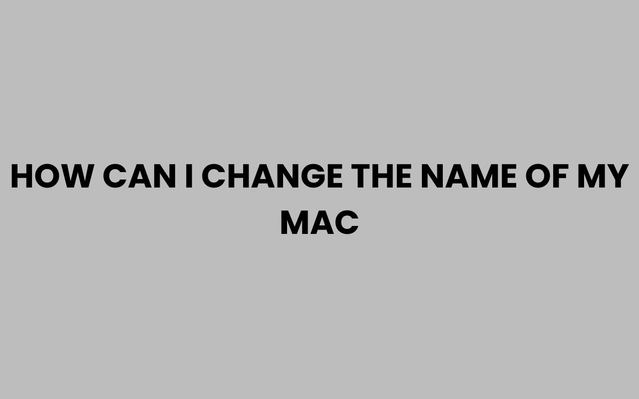 how can i change the name of my mac