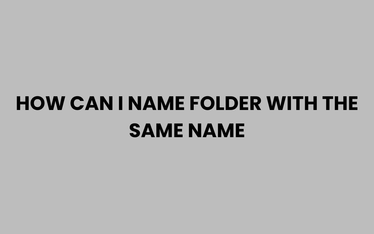how can i name folder with the same name