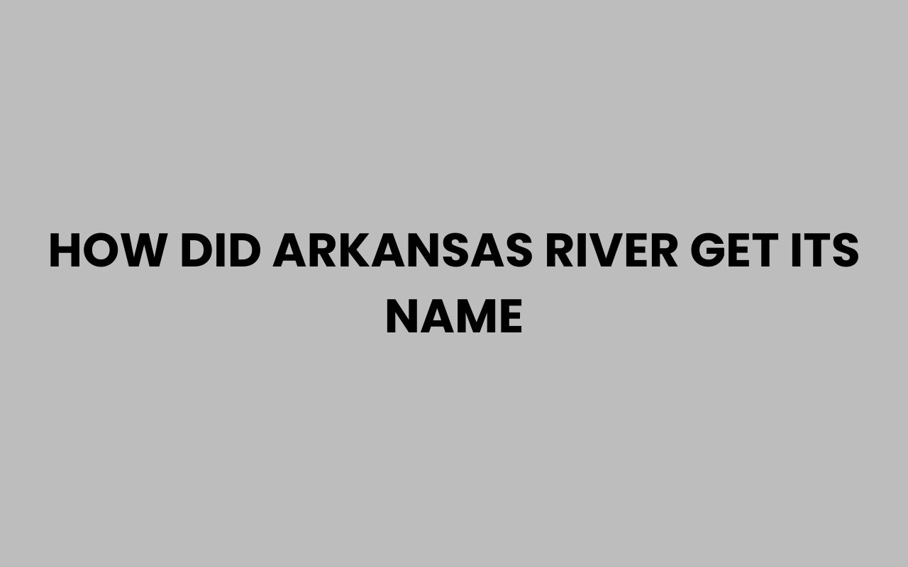 how did arkansas river get its name