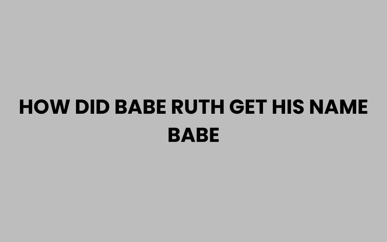 how did babe ruth get his name babe