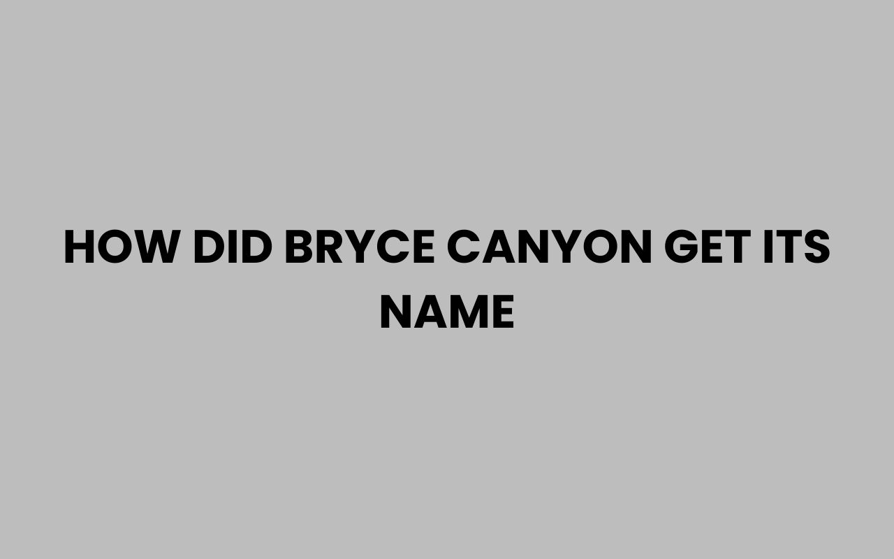 how did bryce canyon get its name