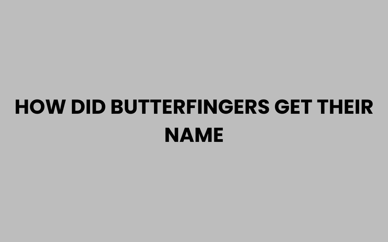 how did butterfingers get their name