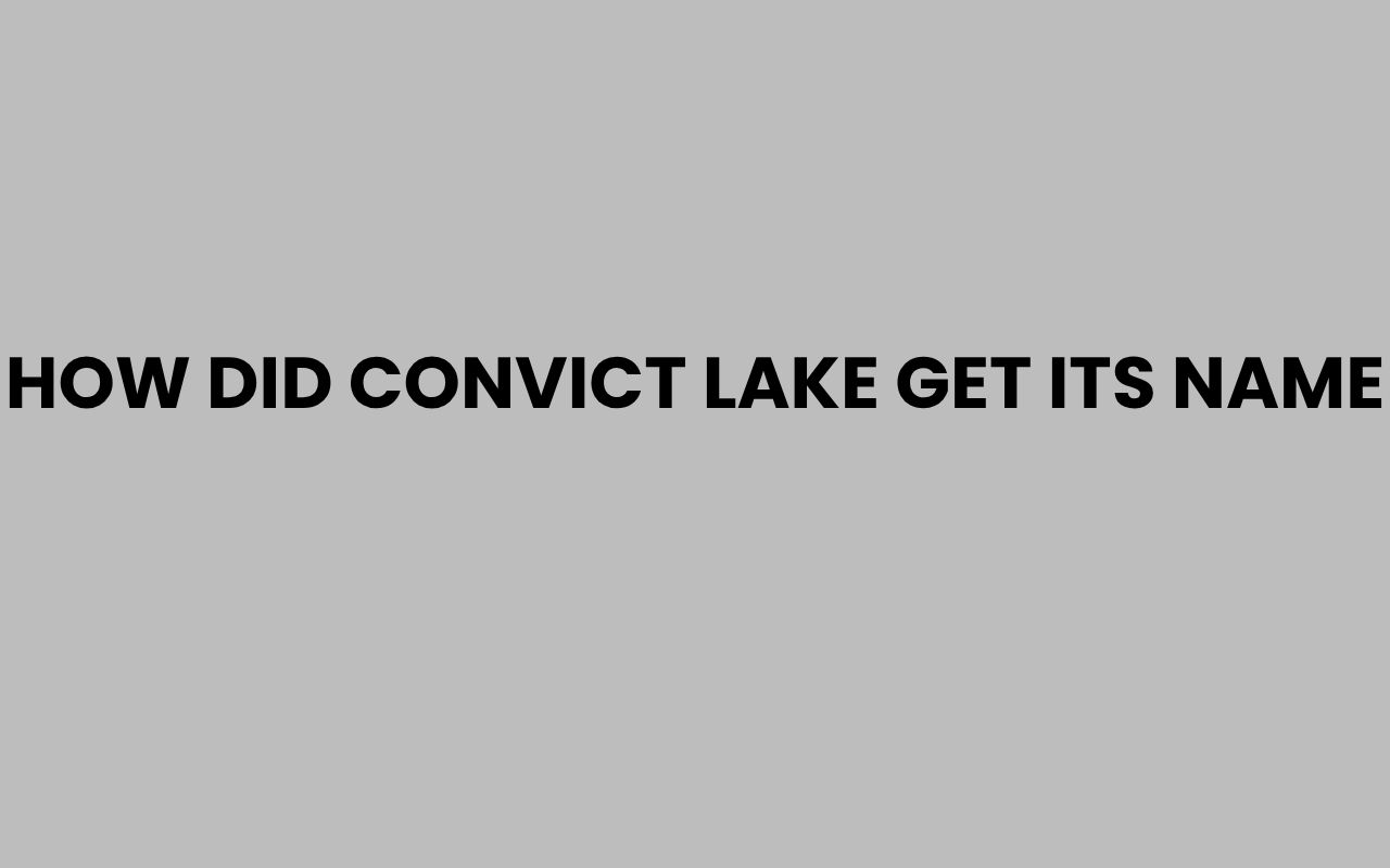 how did convict lake get its name