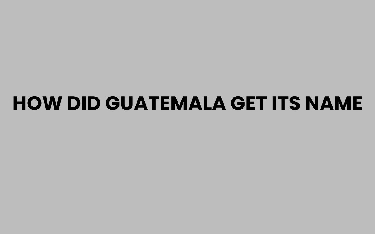how did guatemala get its name