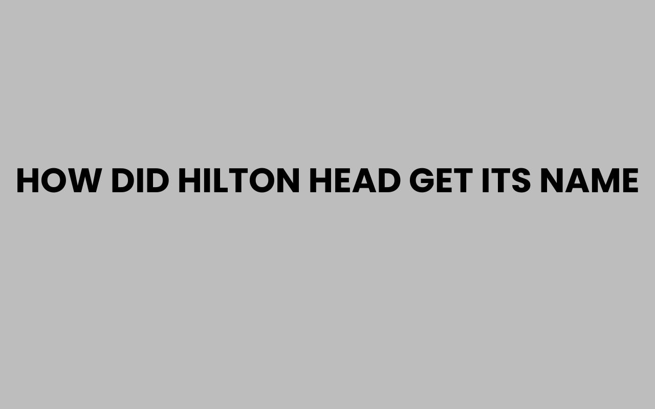 how did hilton head get its name