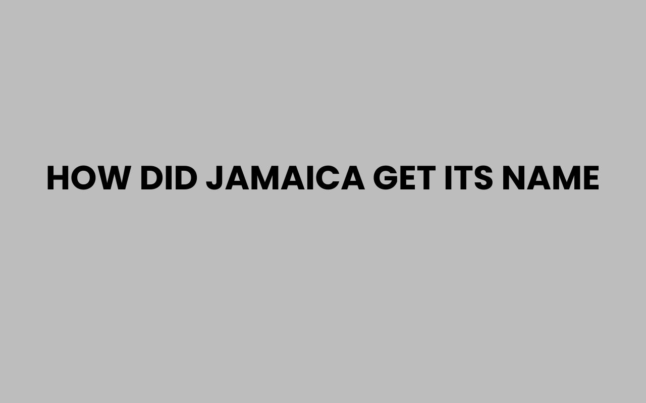 how did jamaica get its name