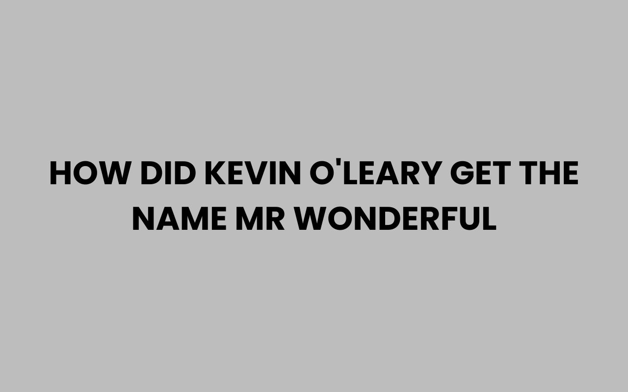 how did kevin oleary get the name mr wonderful