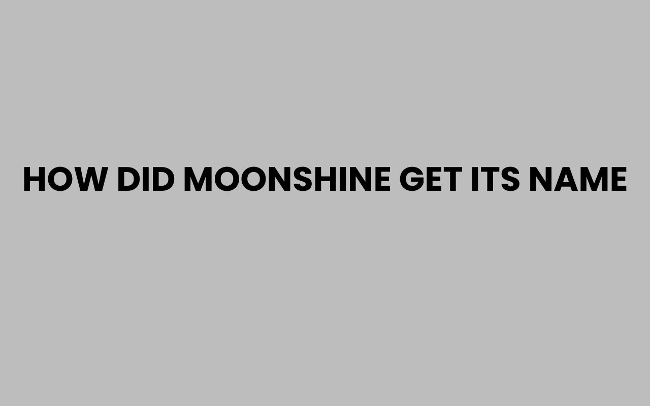 how did moonshine get its name