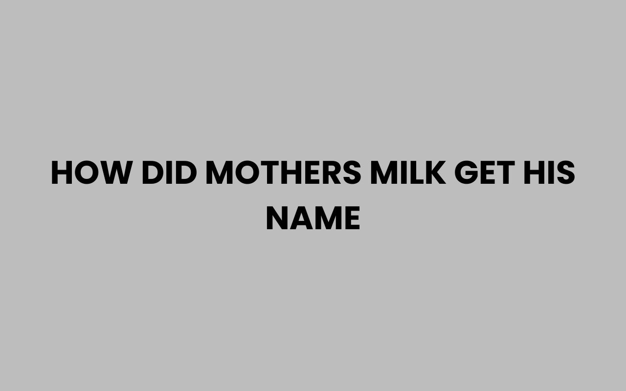 how did mothers milk get his name