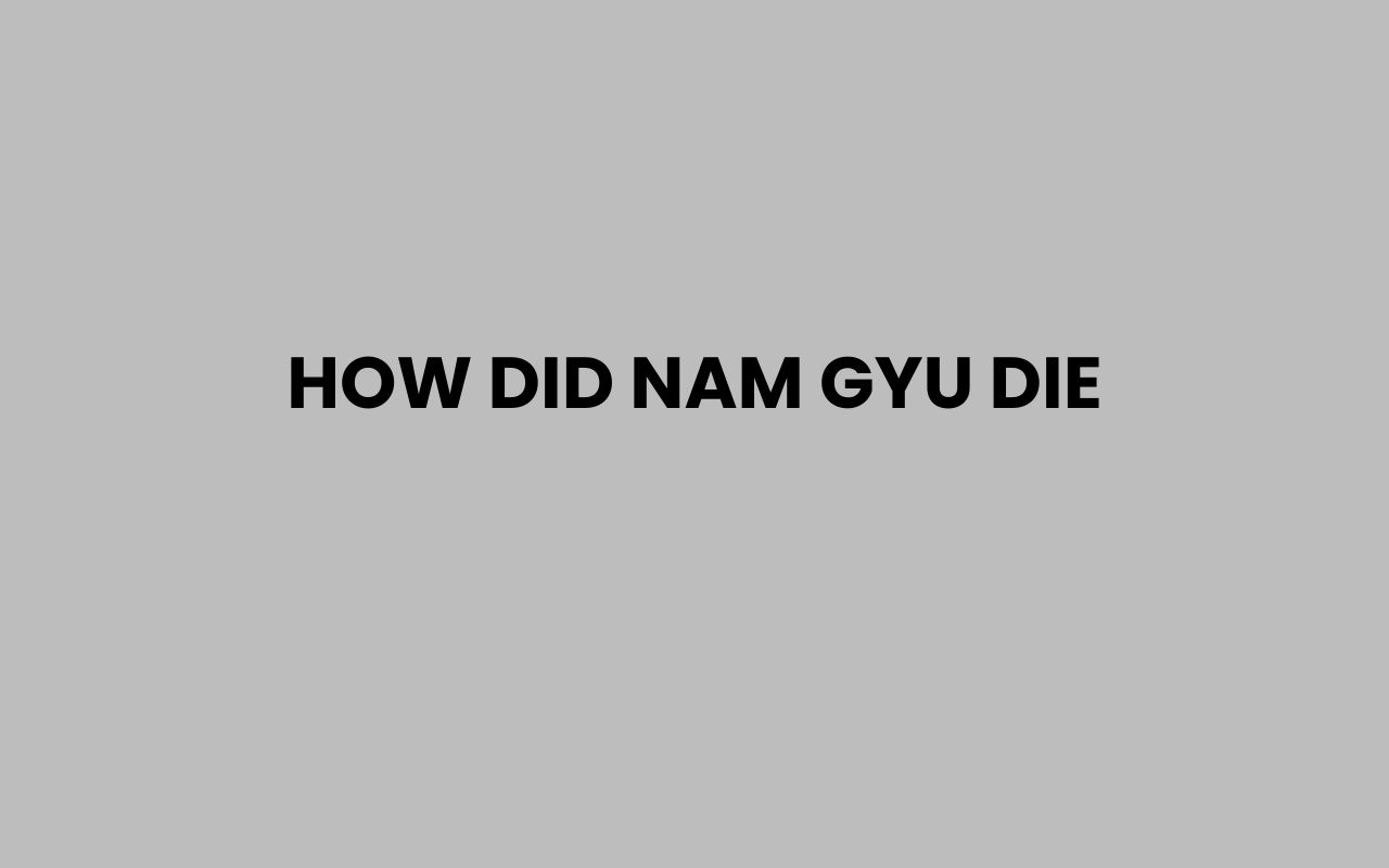 how did nam gyu die