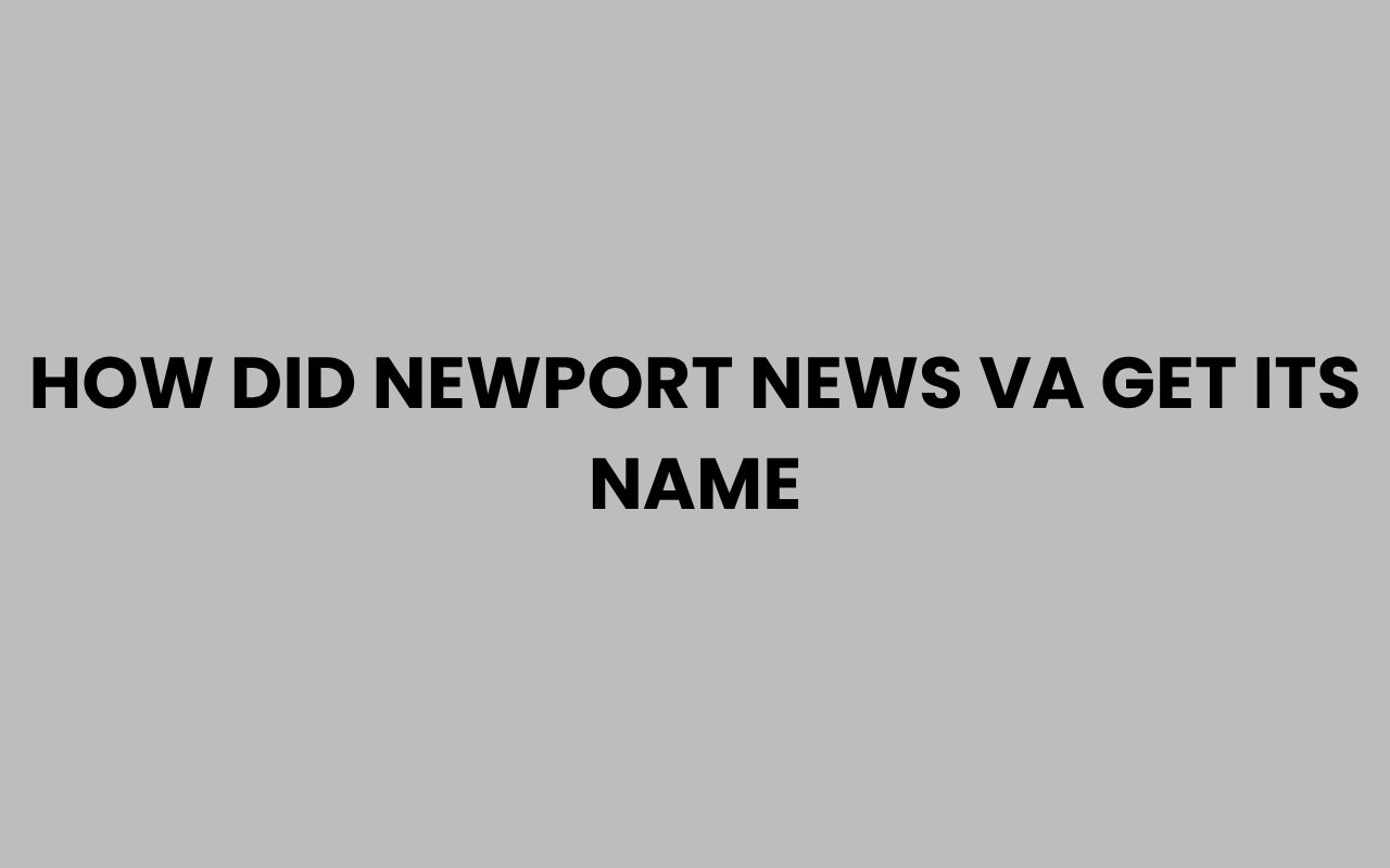 how did newport news va get its name