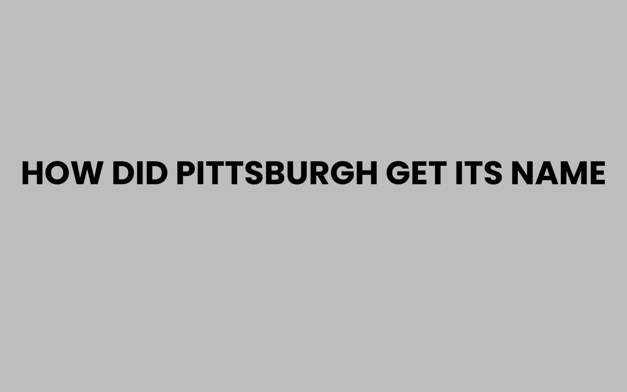 how did pittsburgh get its name