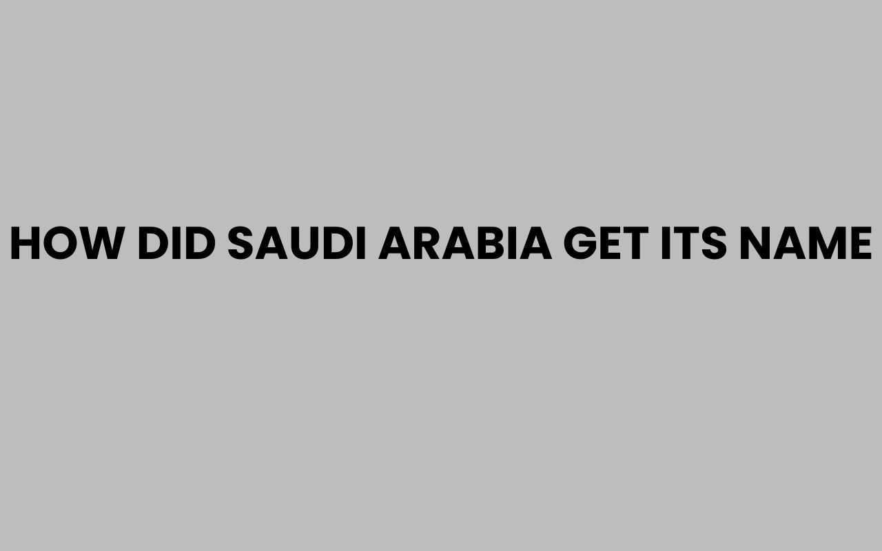 how did saudi arabia get its name