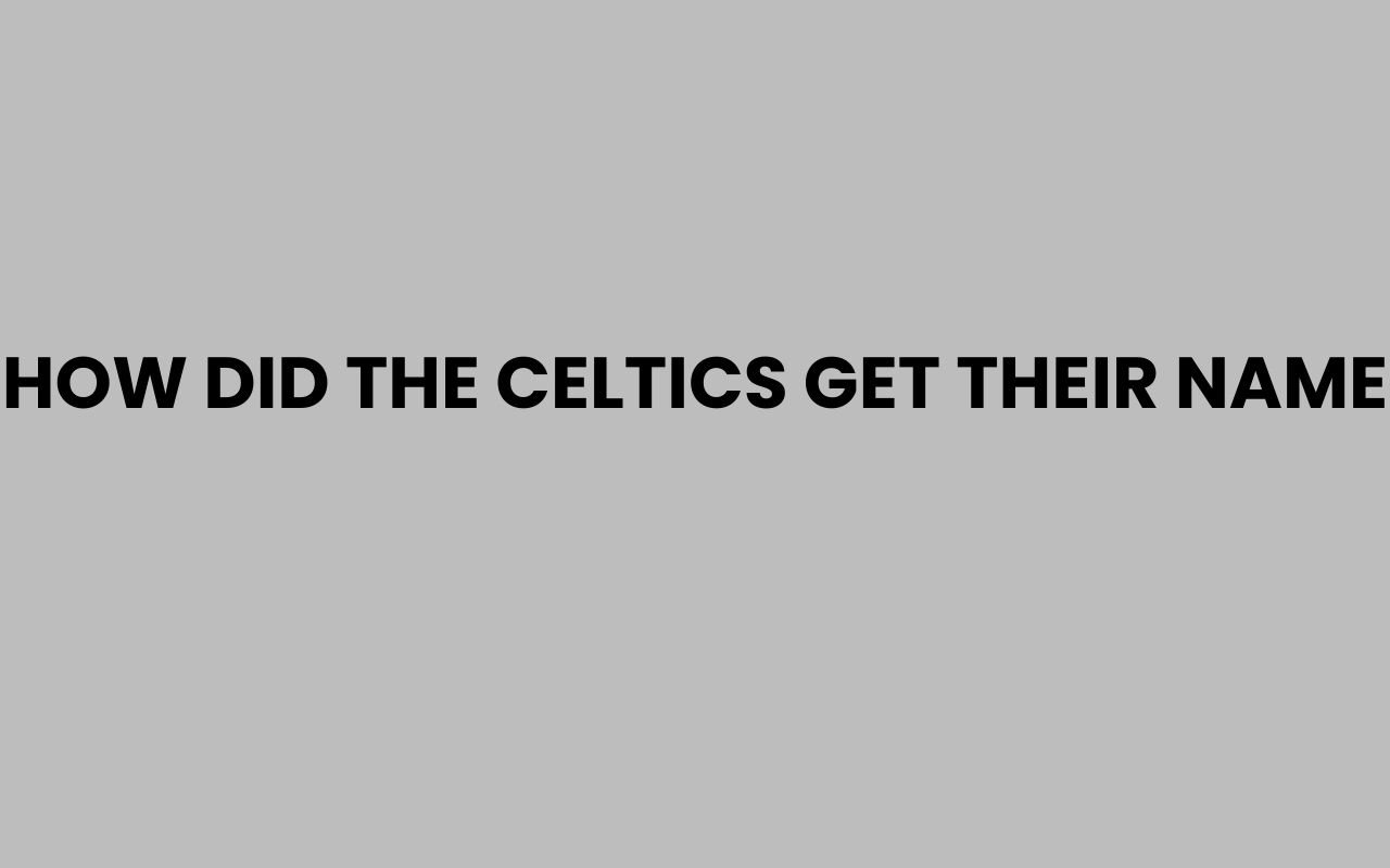 how did the celtics get their name