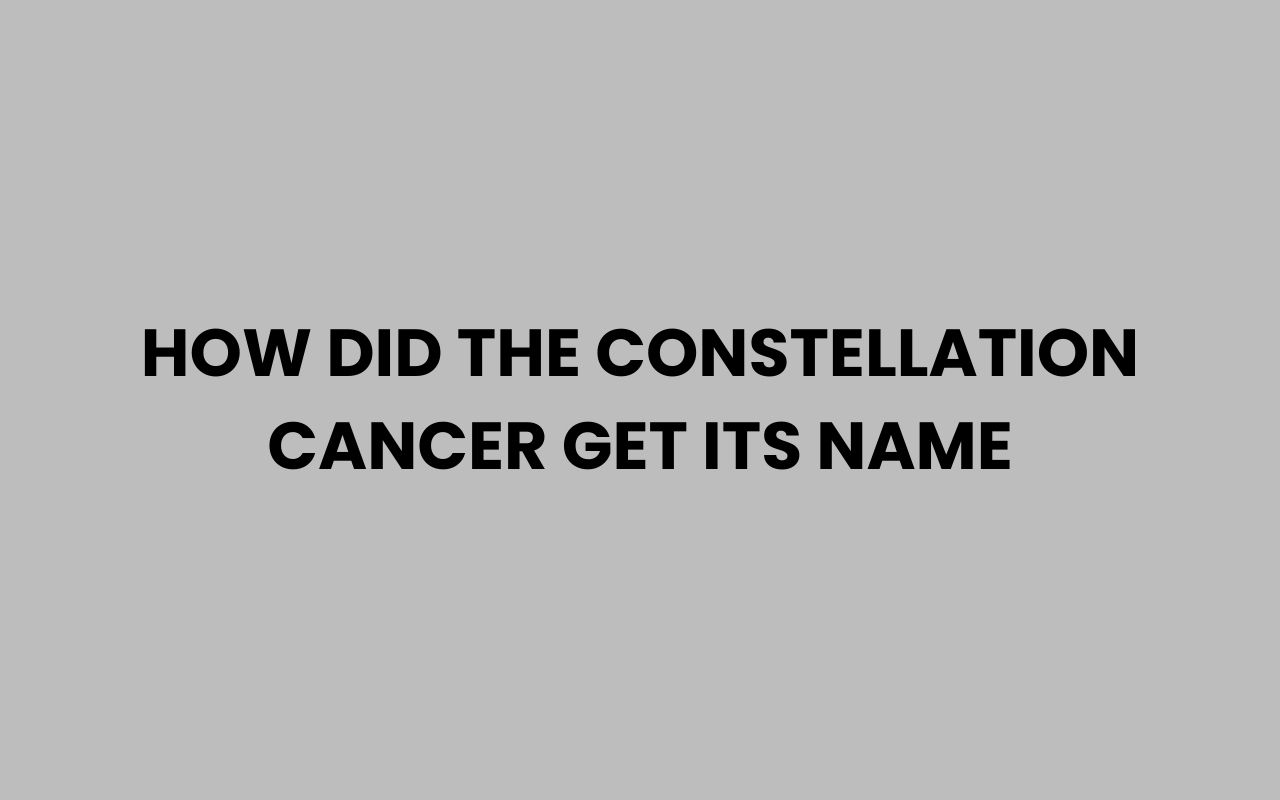 how did the constellation cancer get its name