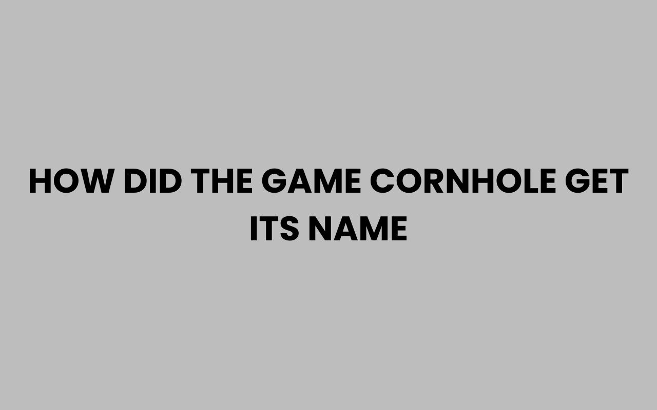 how did the game cornhole get its name