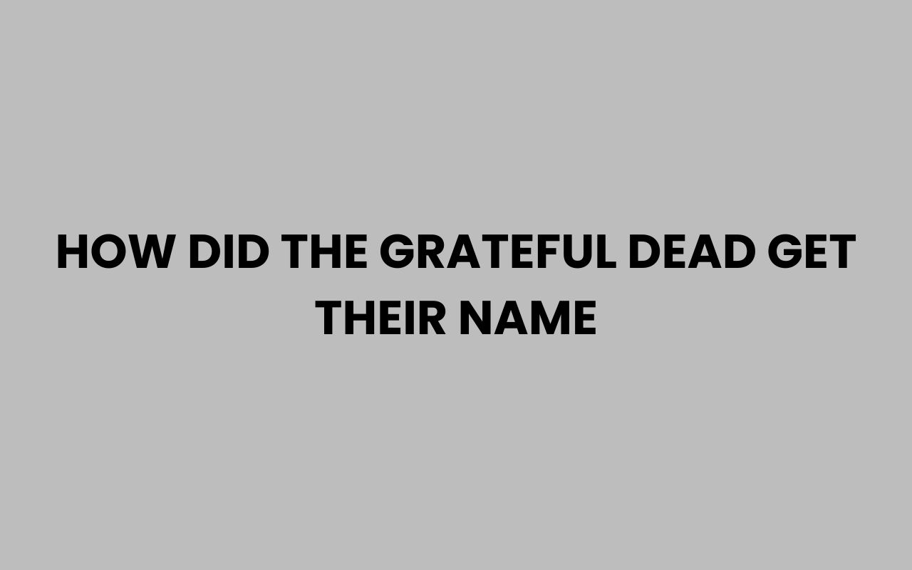 how did the grateful dead get their name