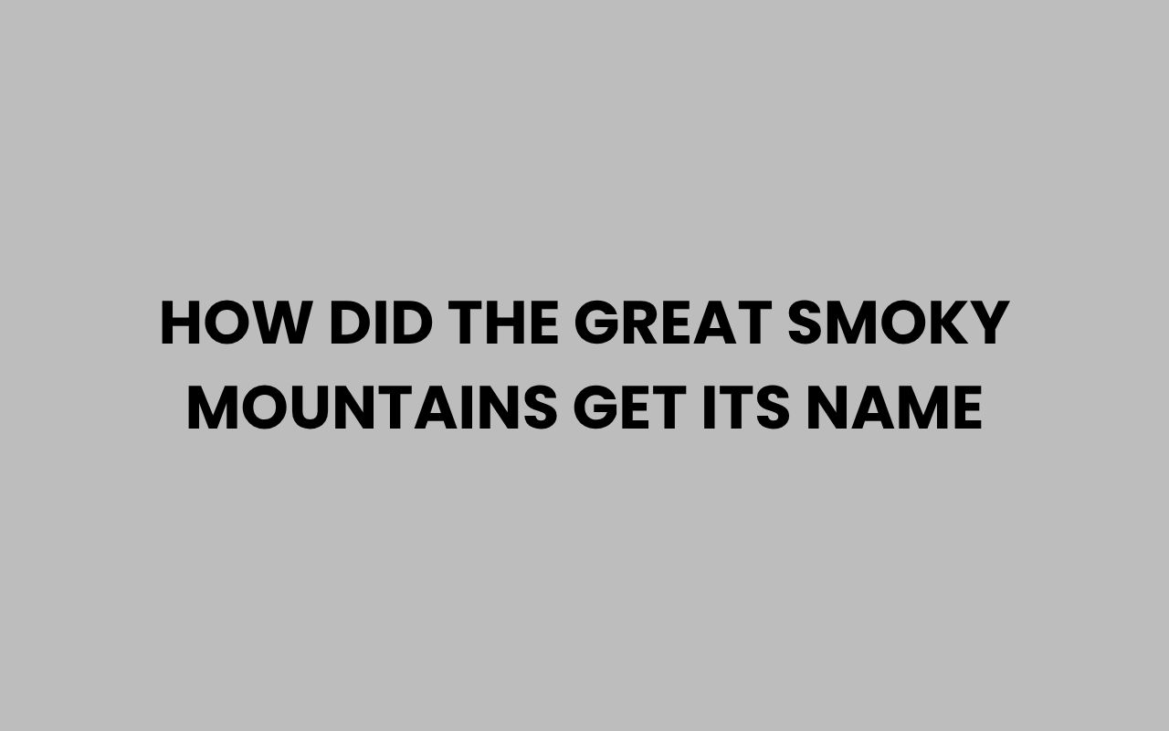 how did the great smoky mountains get its name