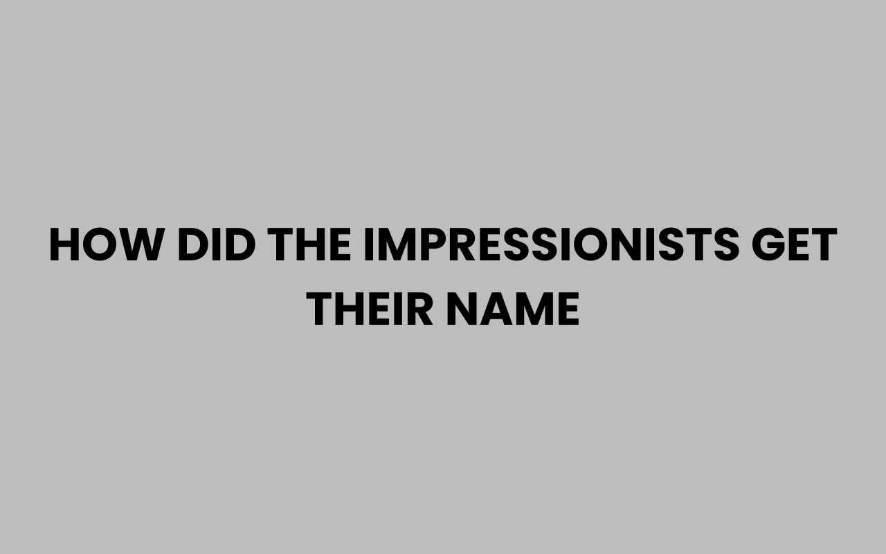 how did the impressionists get their name