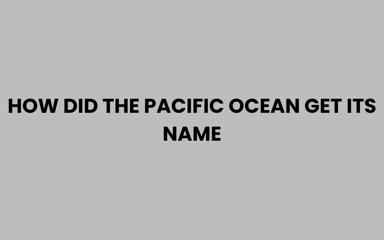 how did the pacific ocean get its name