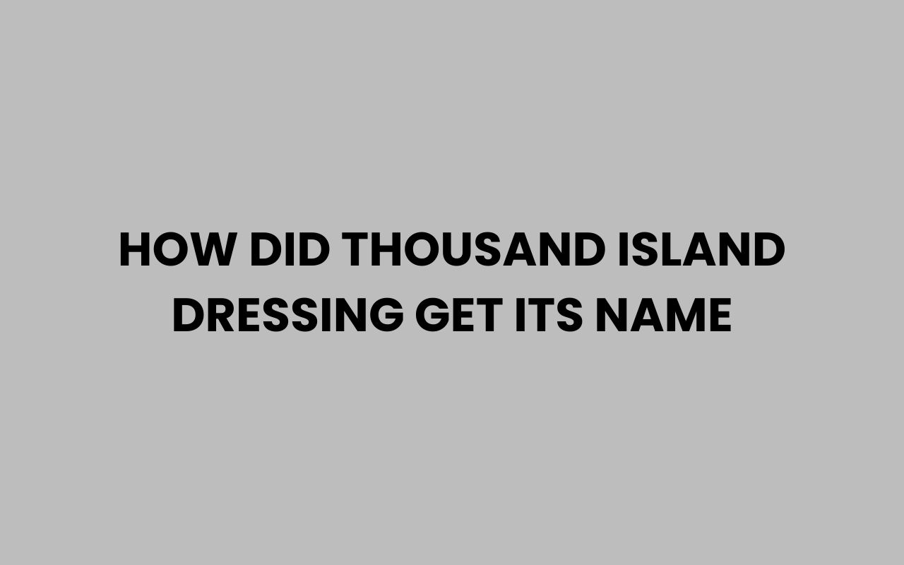 how did thousand island dressing get its name