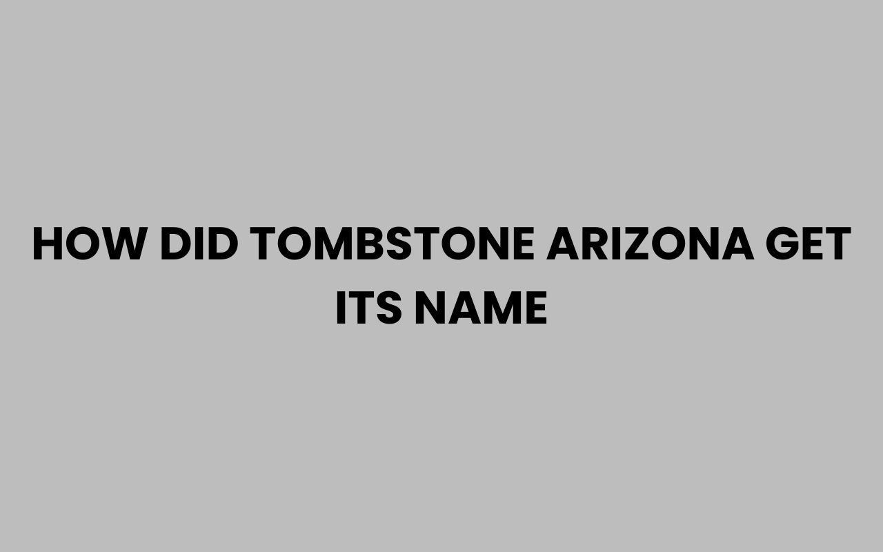 how did tombstone arizona get its name