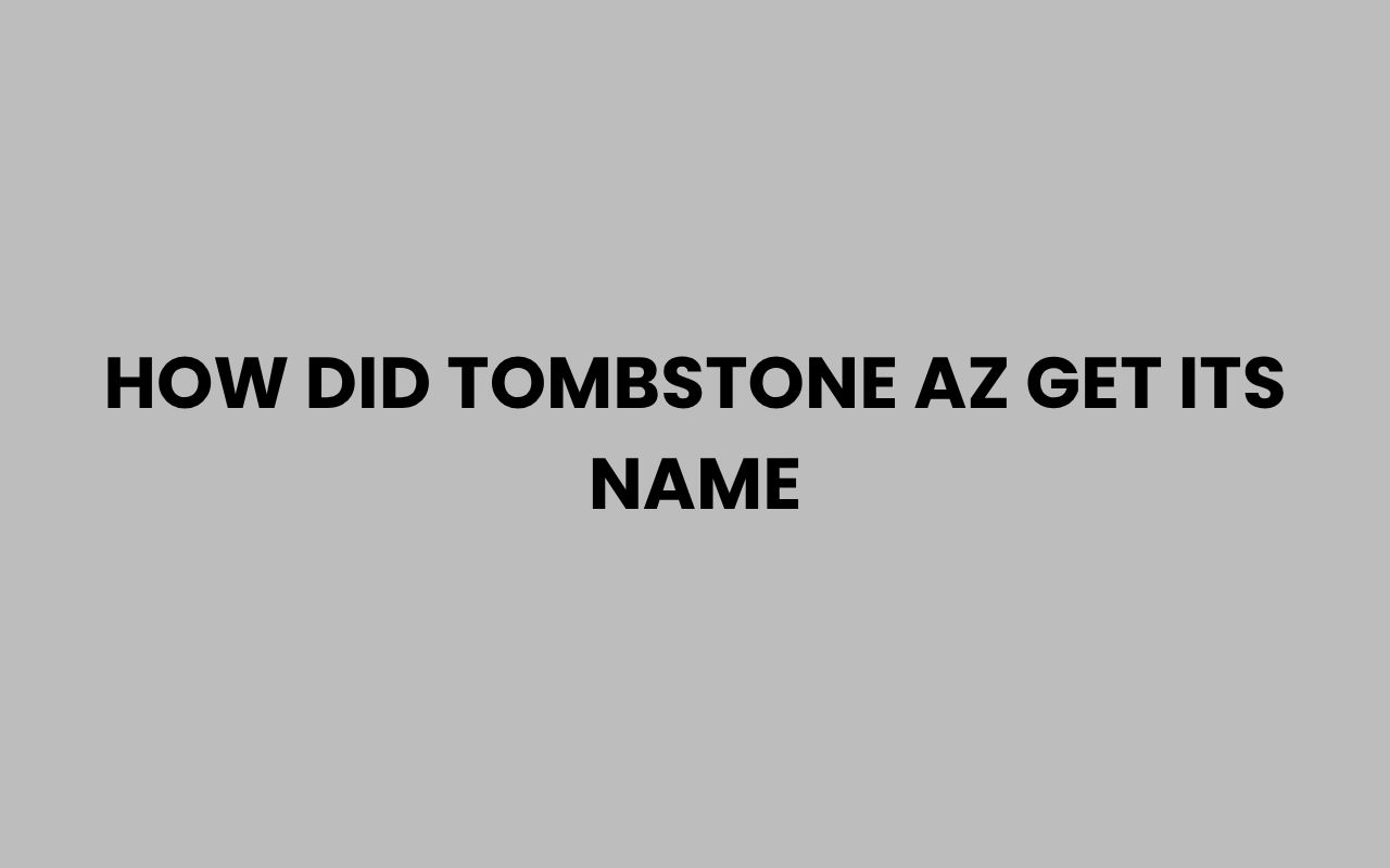 how did tombstone az get its name