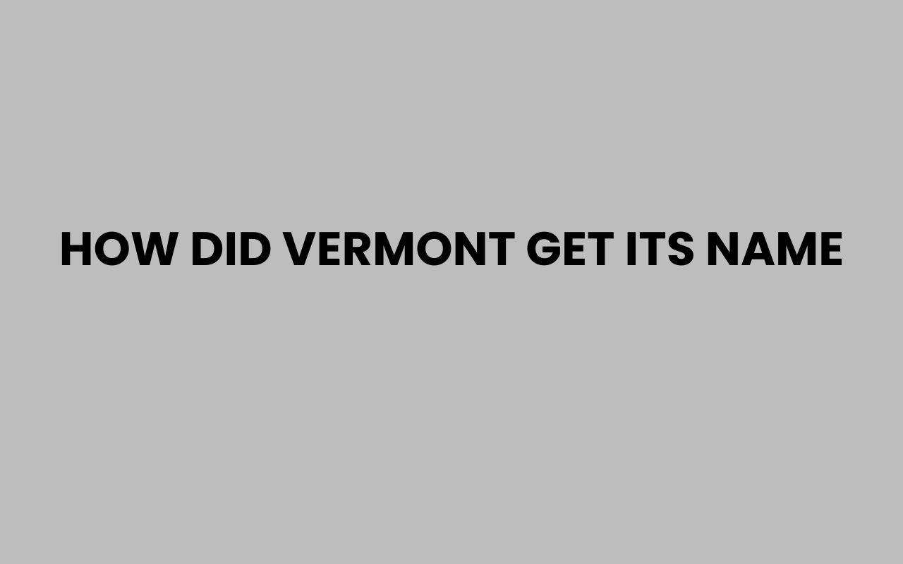 how did vermont get its name