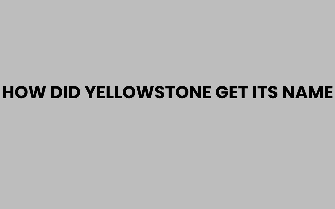 how did yellowstone get its name
