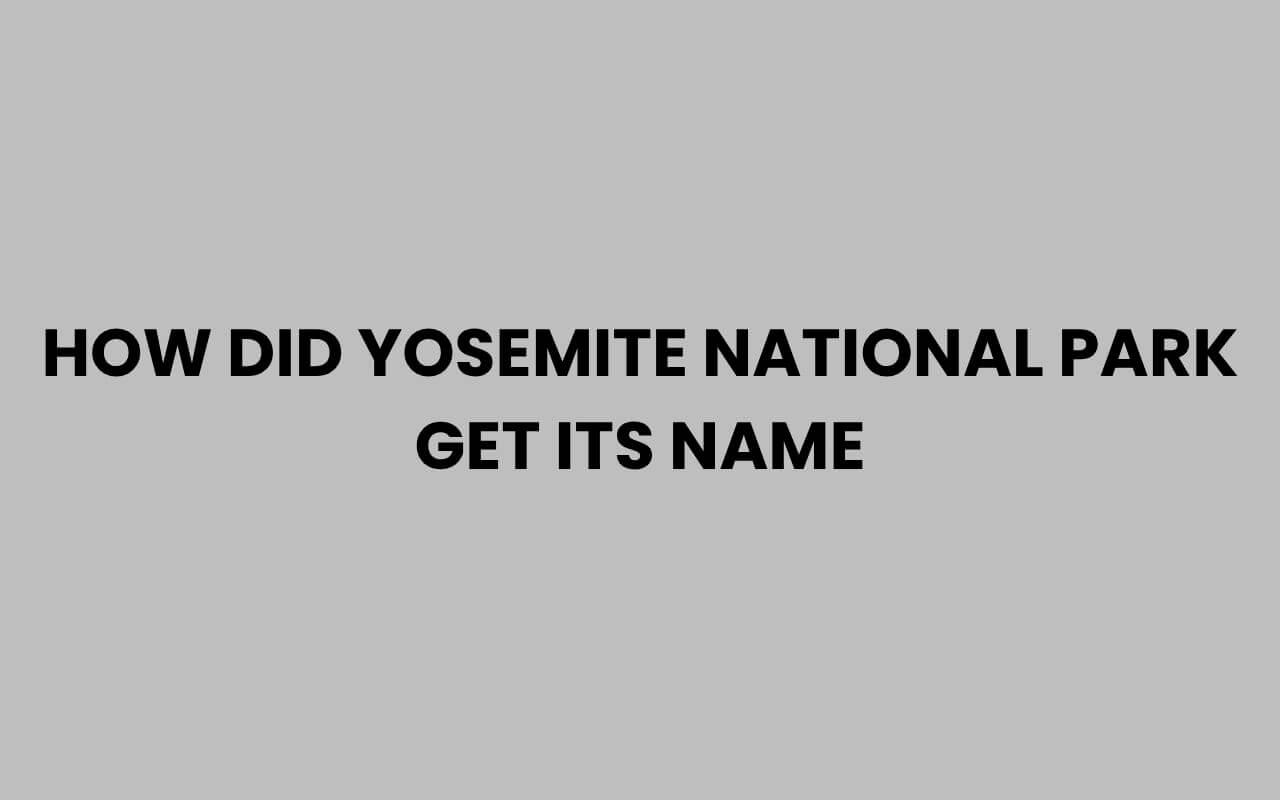 how did yosemite national park get its name
