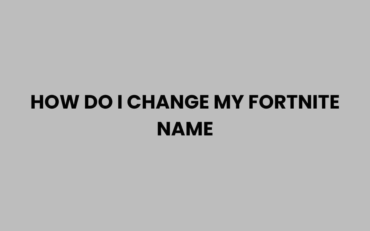 how do i change my fortnite name
