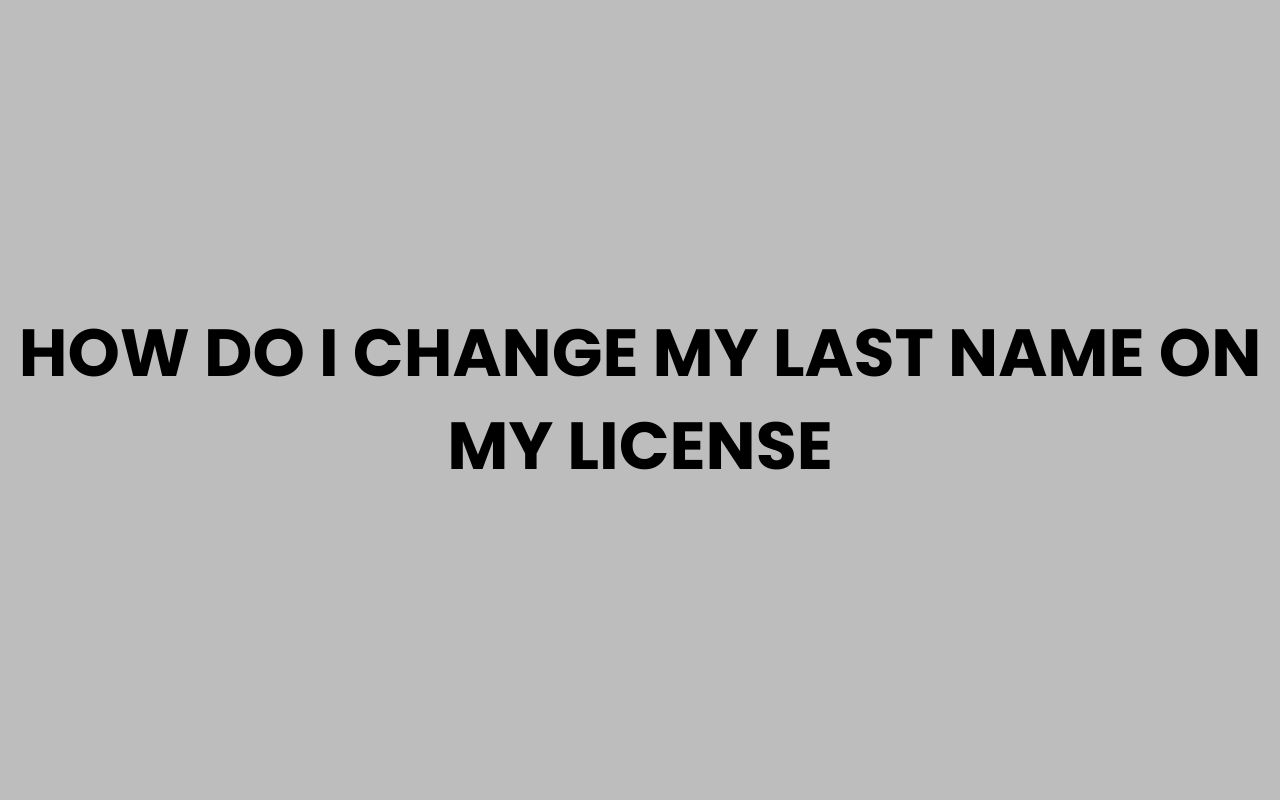 how do i change my last name on my license