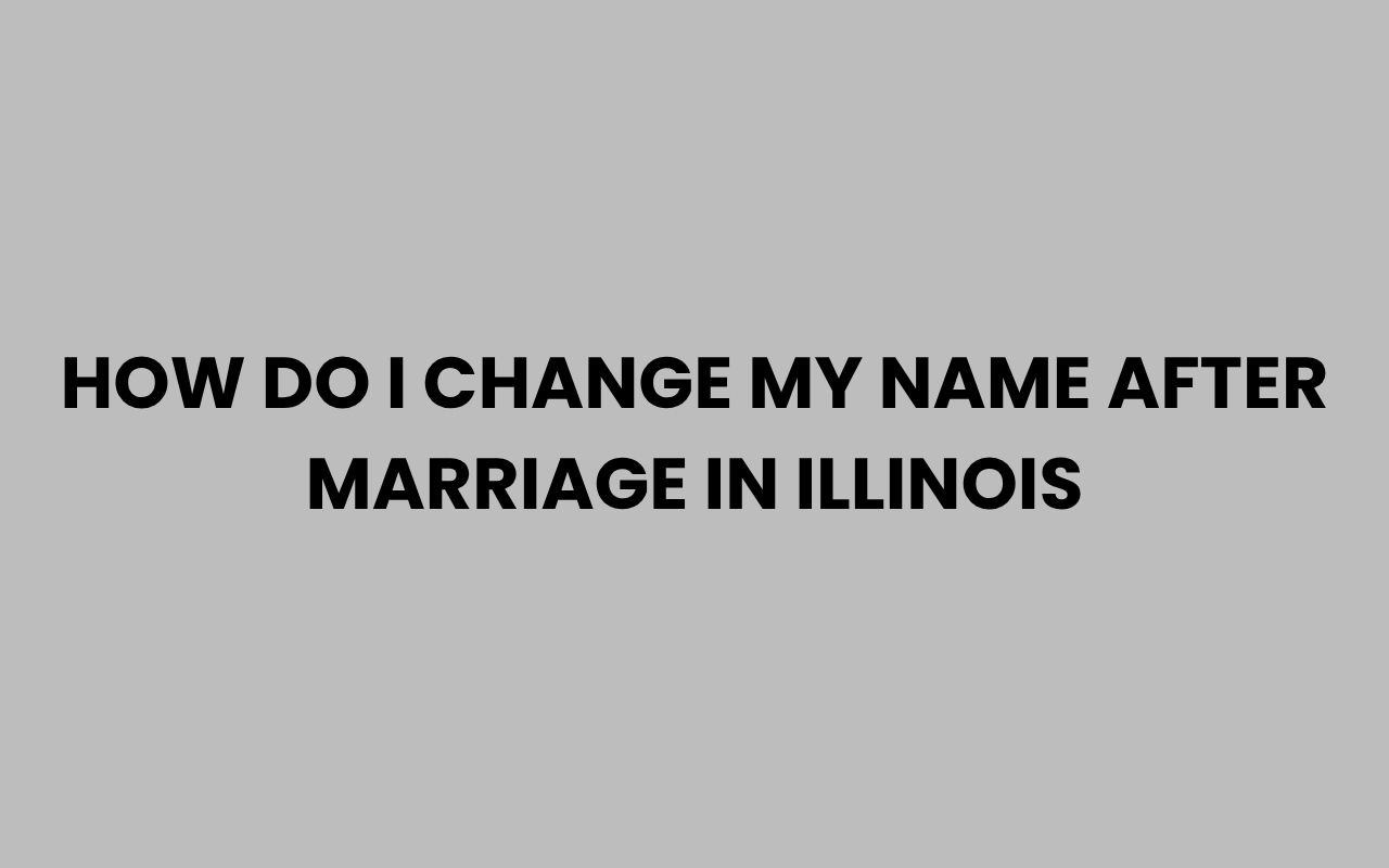 how do i change my name after marriage in illinois