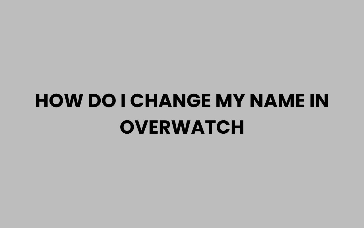 how do i change my name in overwatch