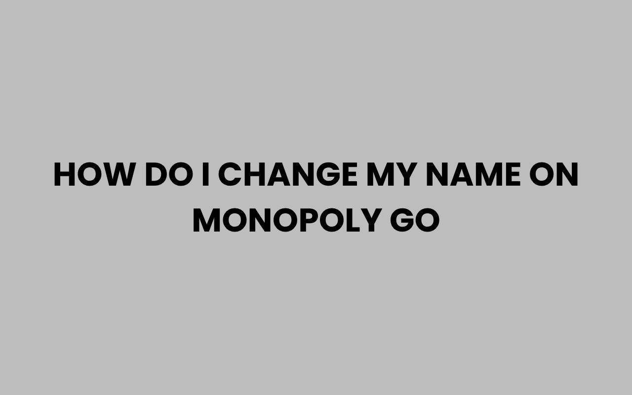 how do i change my name on monopoly go