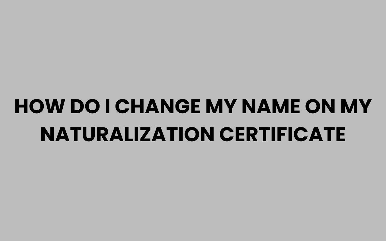 how do i change my name on my naturalization certificate