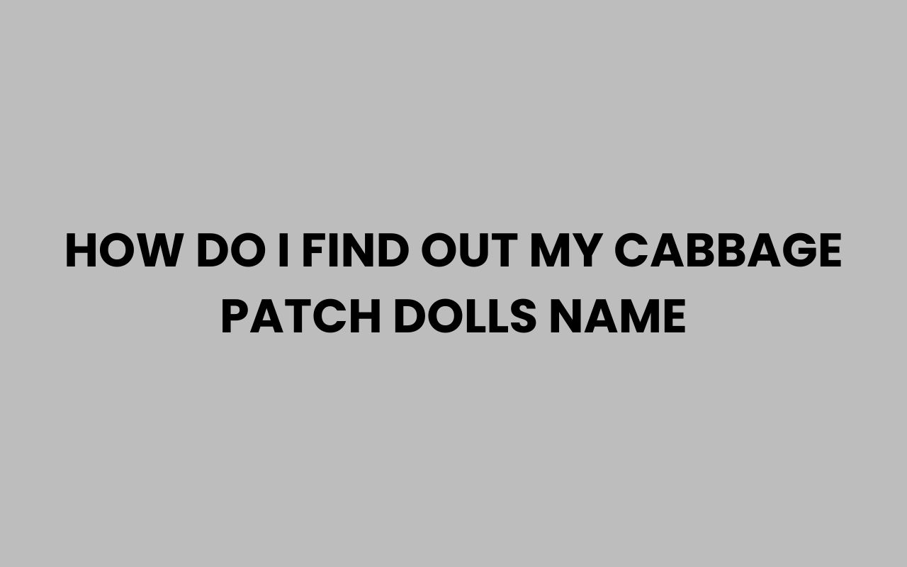 how do i find out my cabbage patch dolls name