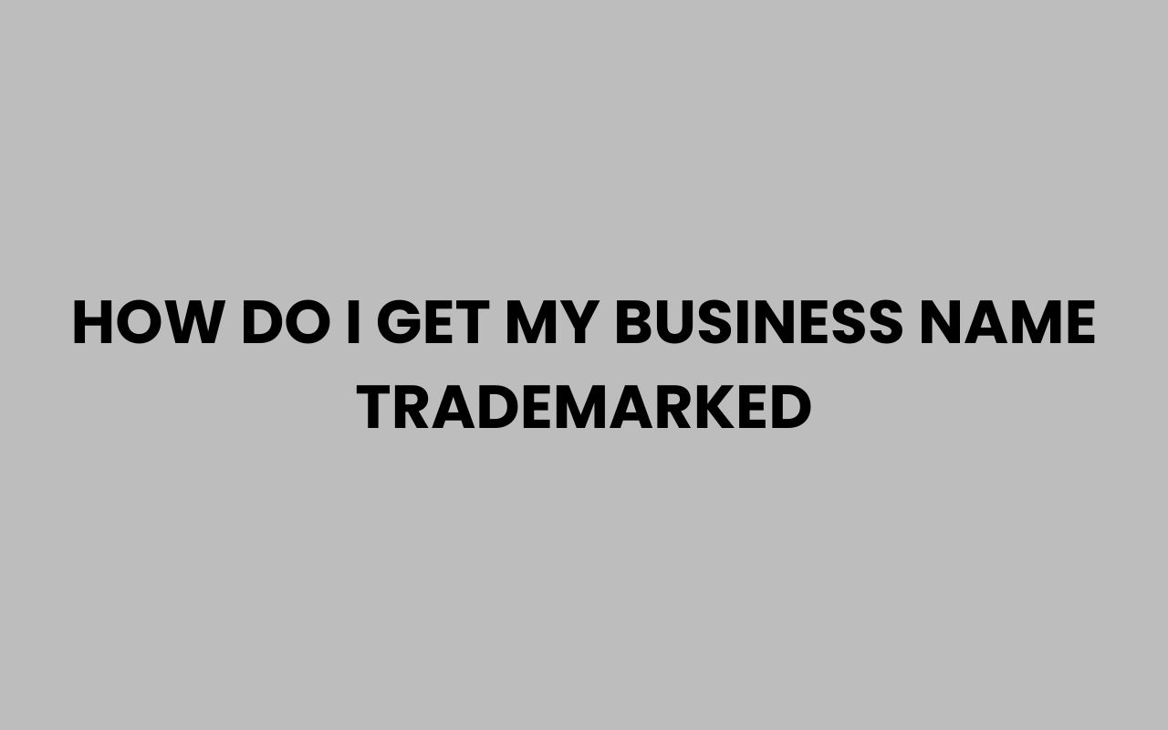 how do i get my business name trademarked