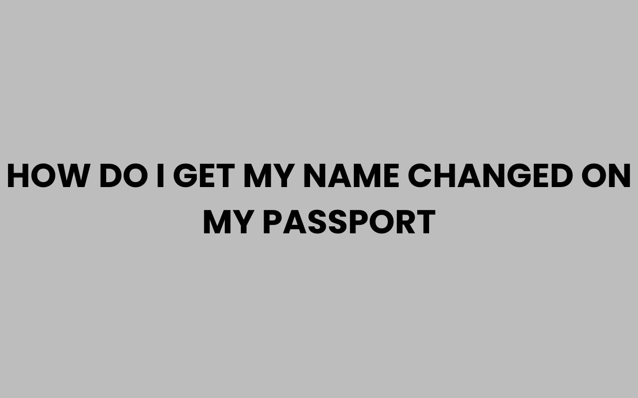 how do i get my name changed on my passport