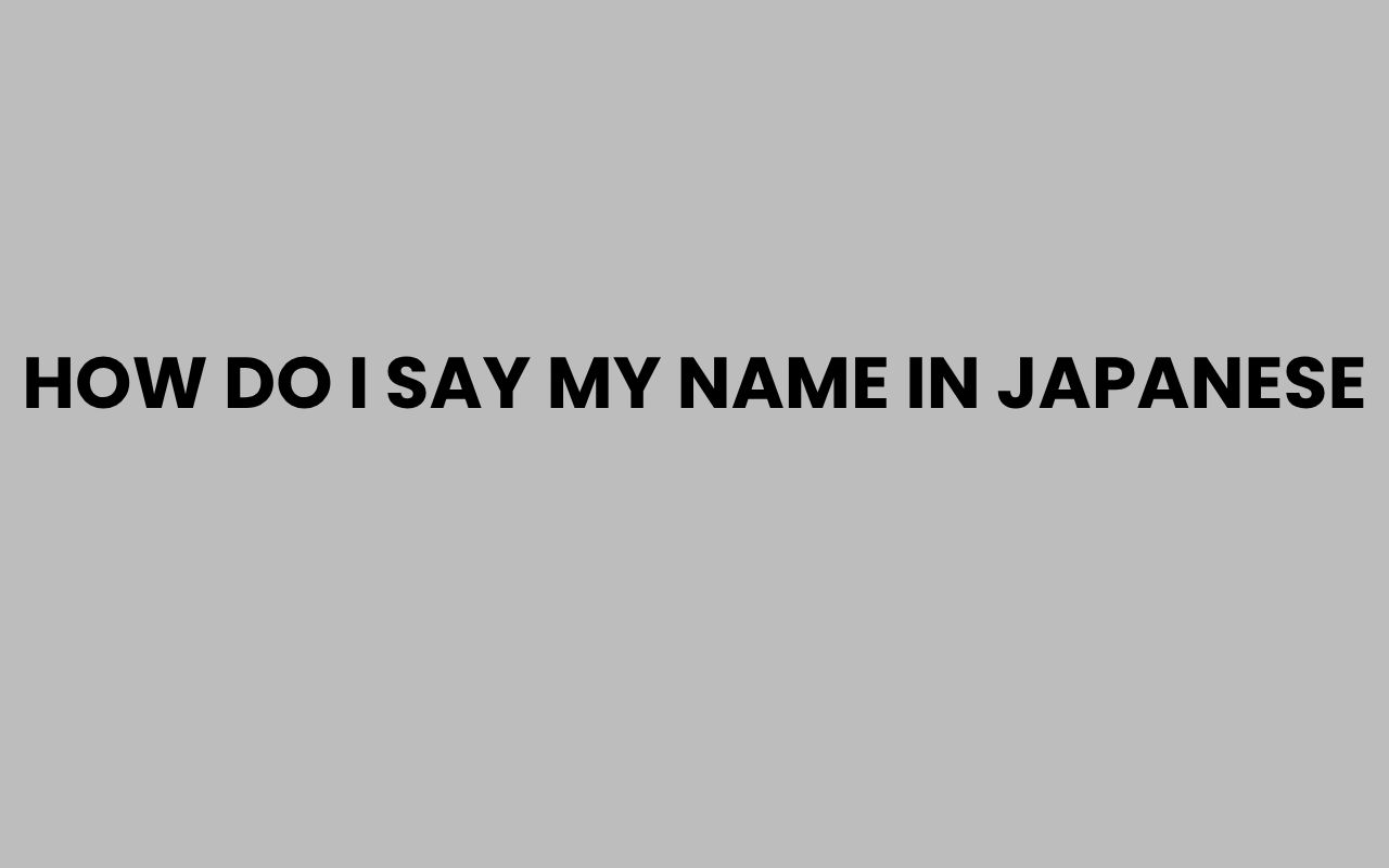 how do i say my name in japanese