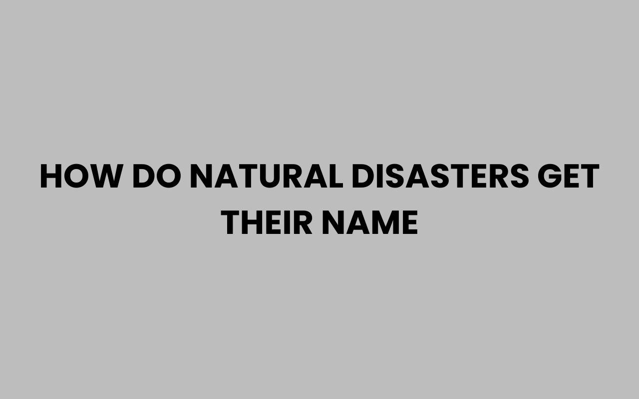 how do natural disasters get their name