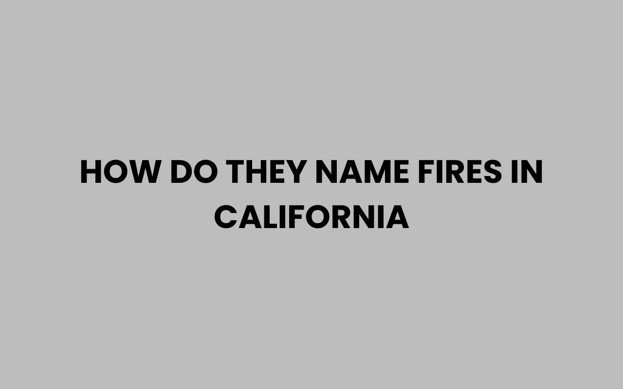 how do they name fires in california
