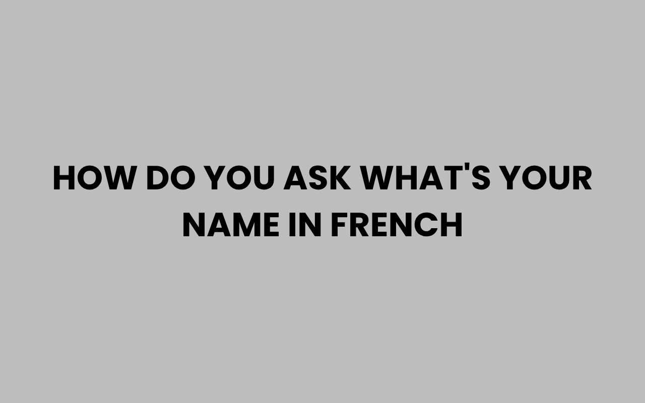 how do you ask whats your name in french