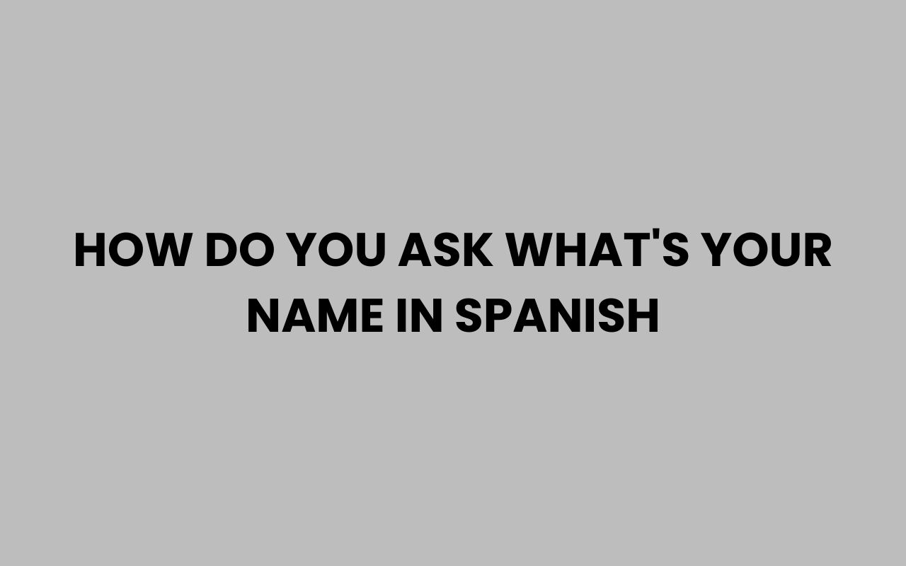 how do you ask whats your name in spanish