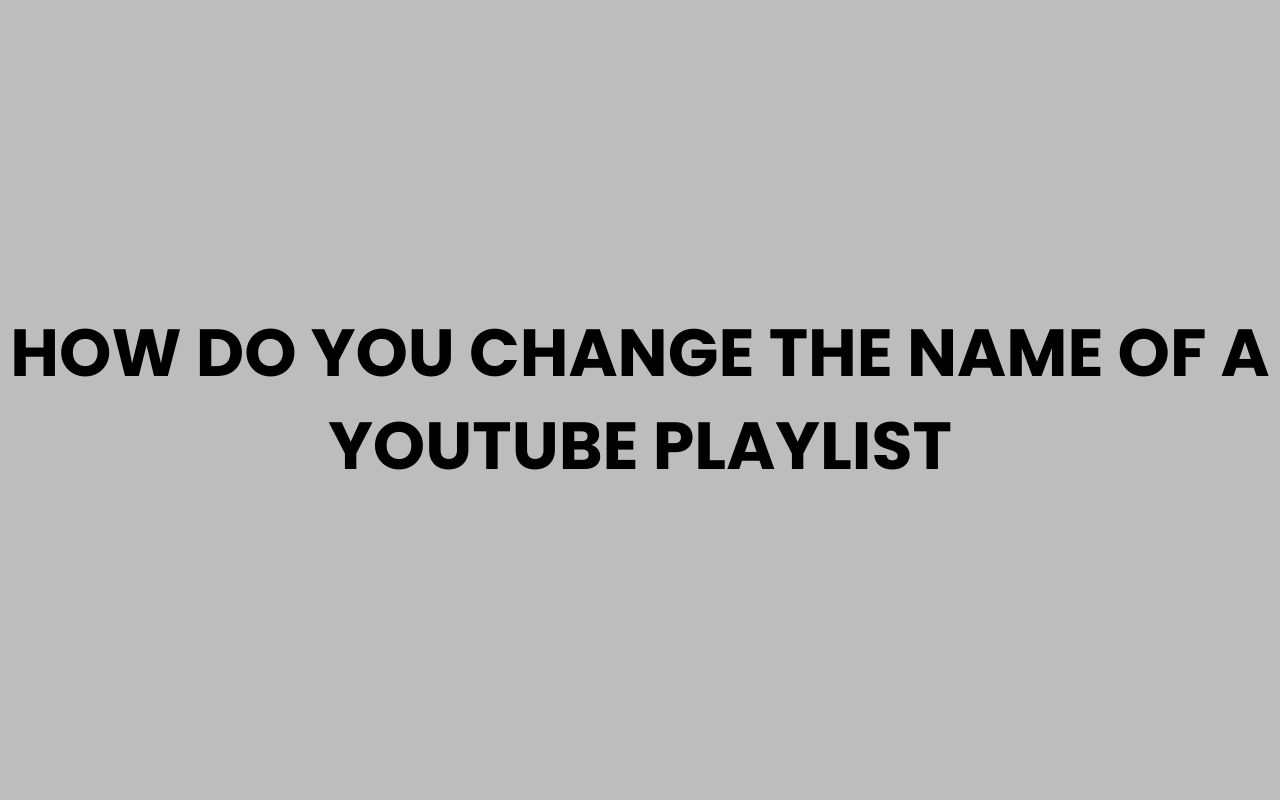 how do you change the name of a youtube playlist