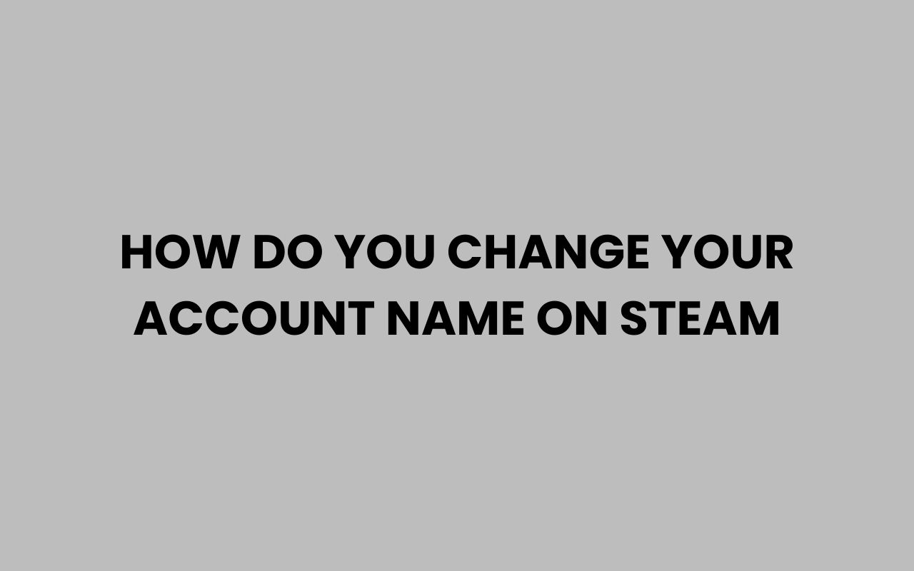 how do you change your account name on steam
