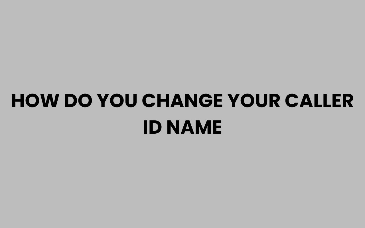 how do you change your caller id name