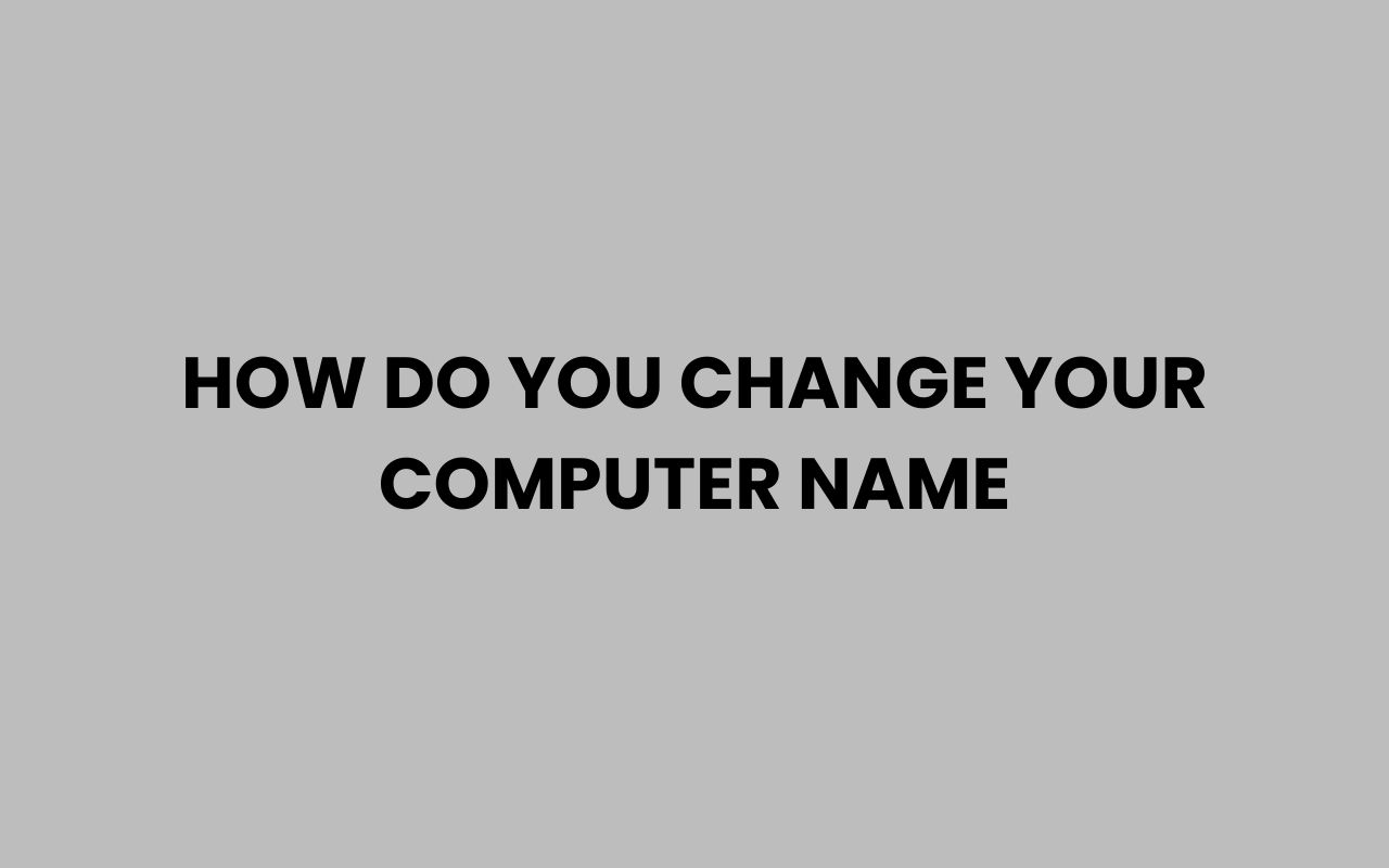 how do you change your computer name