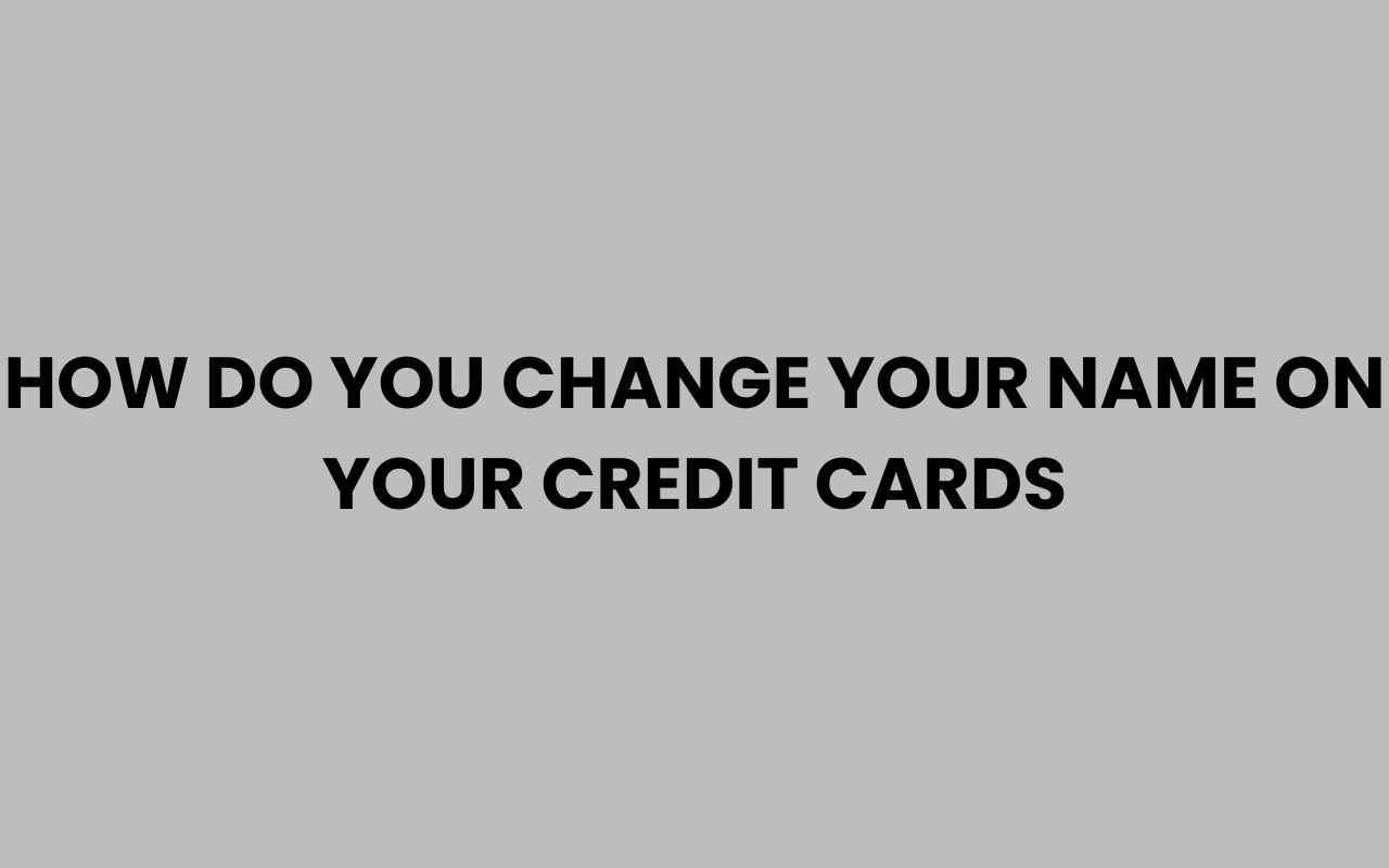 how do you change your name on your credit cards